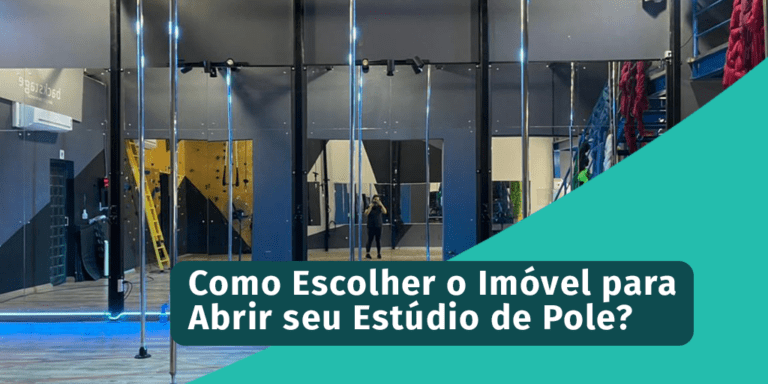 Como Escolher o Imóvel para Abrir seu Estúdio de Pole?