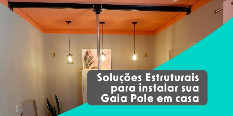 Soluções Estruturais para instalar sua Gaia Pole em casa